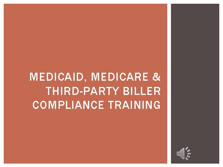 MEDICAID, MEDICARE & THIRD-PARTY BILLER COMPLIANCE TRAINING 