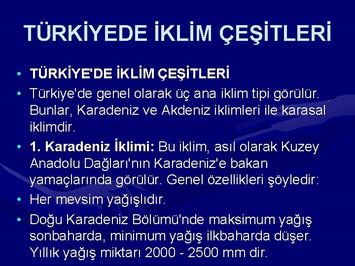 TÜRKİYEDE İKLİM ÇEŞİTLERİ • • • TÜRKİYE'DE İKLİM ÇEŞİTLERİ Türkiye'de genel olarak üç ana