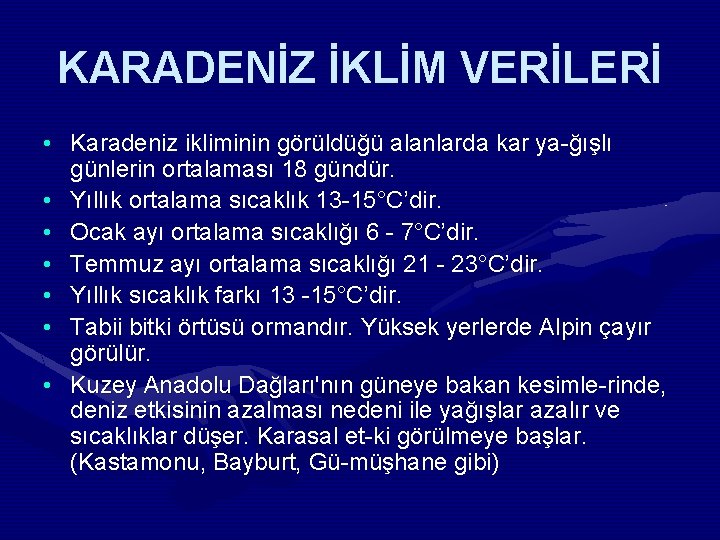 KARADENİZ İKLİM VERİLERİ • Karadeniz ikliminin görüldüğü alanlarda kar ya ğışlı günlerin ortalaması 18