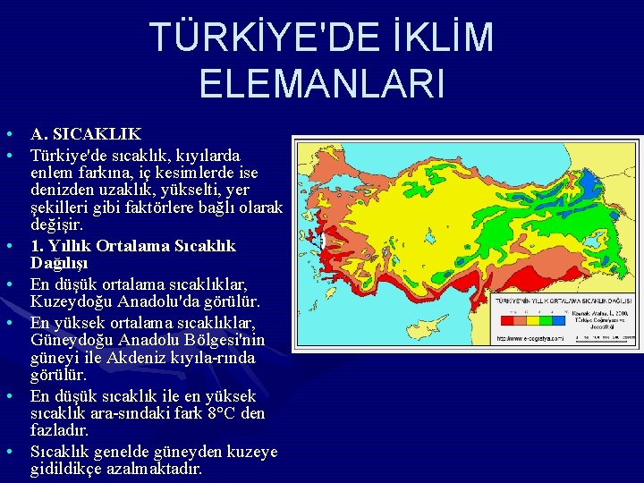 TÜRKİYE'DE İKLİM ELEMANLARI • A. SICAKLIK • Türkiye'de sıcaklık, kıyılarda enlem farkına, iç kesimlerde