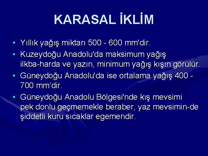 KARASAL İKLİM • Yıllık yağış miktarı 500 600 mm'dir. • Kuzeydoğu Anadolu'da maksimum yağış