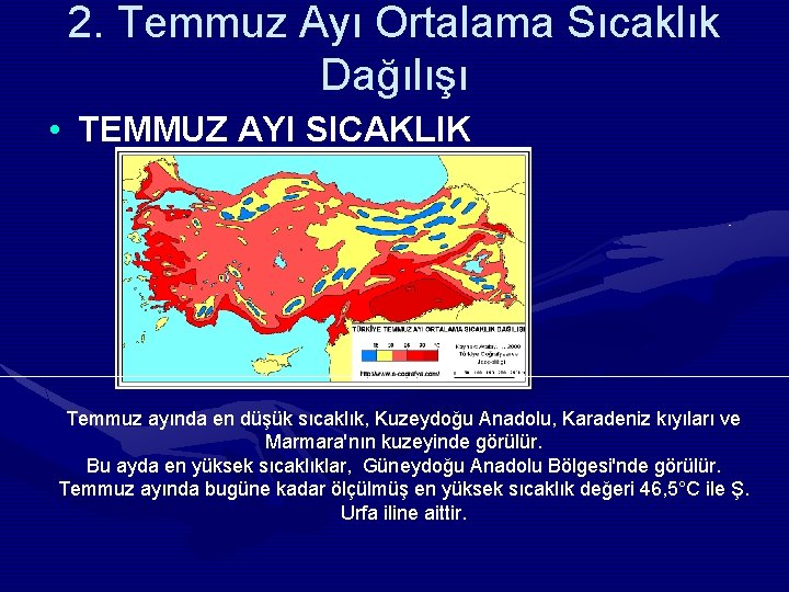 2. Temmuz Ayı Ortalama Sıcaklık Dağılışı • TEMMUZ AYI SICAKLIK Temmuz ayında en düşük