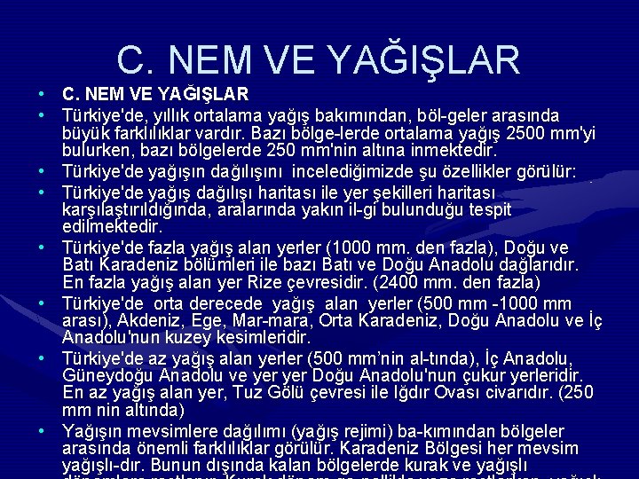 C. NEM VE YAĞIŞLAR • Türkiye'de, yıllık ortalama yağış bakımından, böl geler arasında büyük