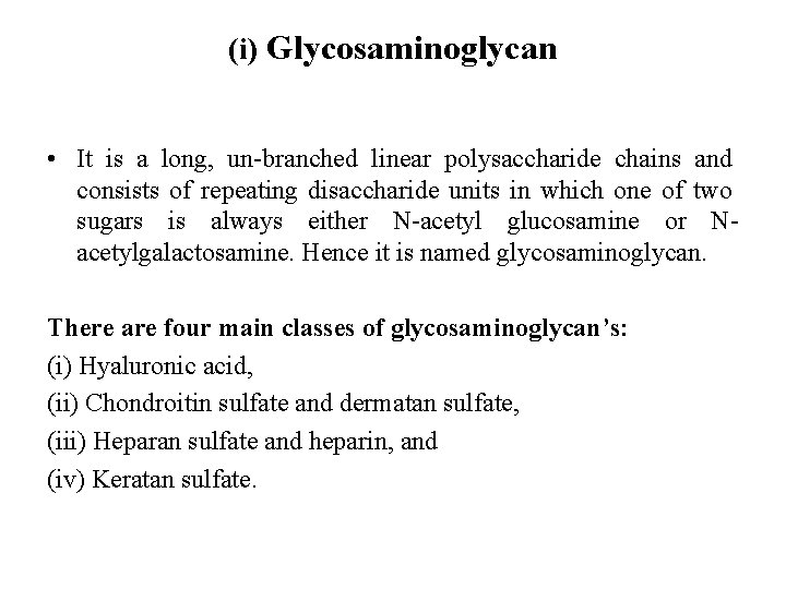 (i) Glycosaminoglycan • It is a long, un branched linear polysaccharide chains and consists