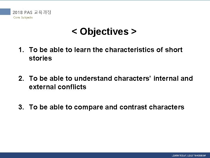 2018 PAS 교육과정 Core Subjects < Objectives > 1. To be able to learn