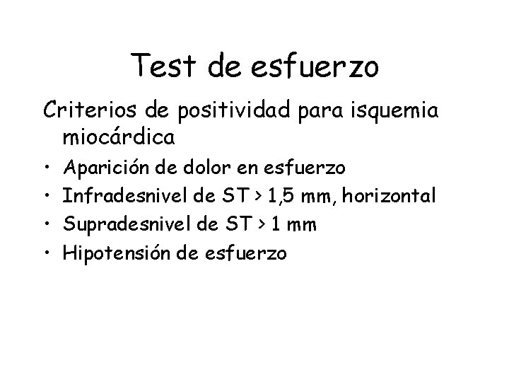 Test de esfuerzo Criterios de positividad para isquemia miocárdica • • Aparición de dolor