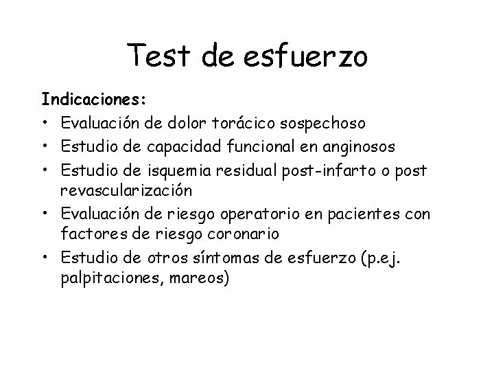 Test de esfuerzo Indicaciones: • Evaluación de dolor torácico sospechoso • Estudio de capacidad Test de esfuerzo Indicaciones: • Evaluación de dolor torácico sospechoso • Estudio de capacidad