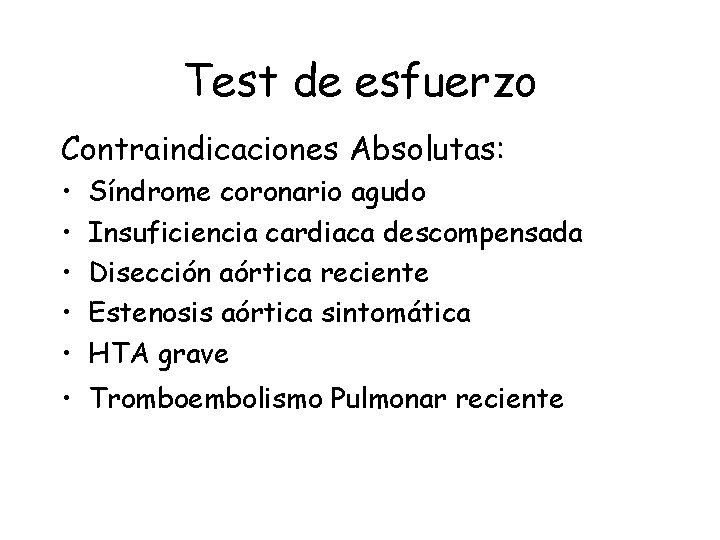 Test de esfuerzo Contraindicaciones Absolutas: • • • Síndrome coronario agudo Insuficiencia cardiaca descompensada