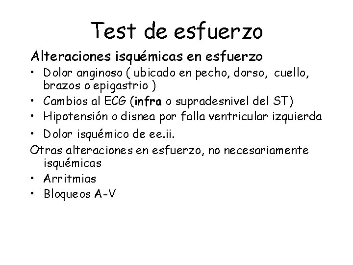 Test de esfuerzo Alteraciones isquémicas en esfuerzo • Dolor anginoso ( ubicado en pecho, Test de esfuerzo Alteraciones isquémicas en esfuerzo • Dolor anginoso ( ubicado en pecho,