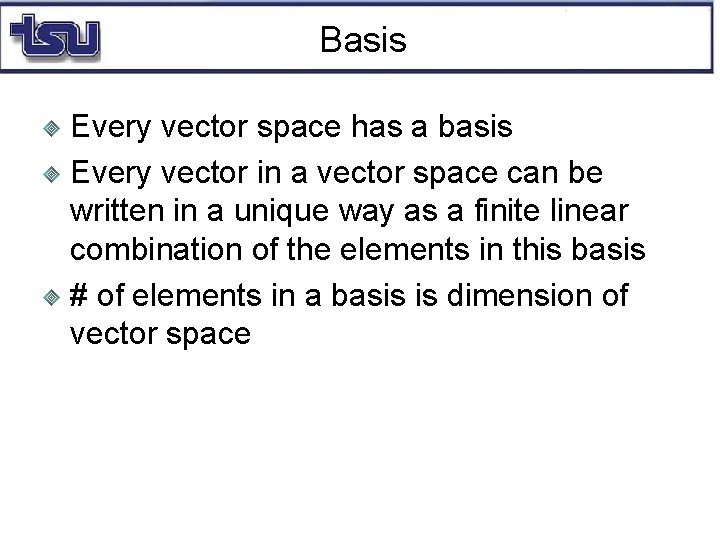 Basis Every vector space has a basis Every vector in a vector space can