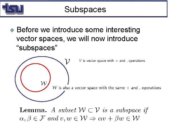 Subspaces Before we introduce some interesting vector spaces, we will now introduce “subspaces” 