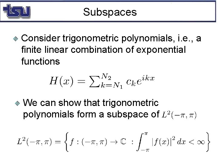 Subspaces Consider trigonometric polynomials, i. e. , a finite linear combination of exponential functions