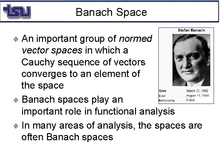 Banach Space An important group of normed vector spaces in which a Cauchy sequence