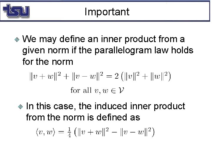 Important We may define an inner product from a given norm if the parallelogram