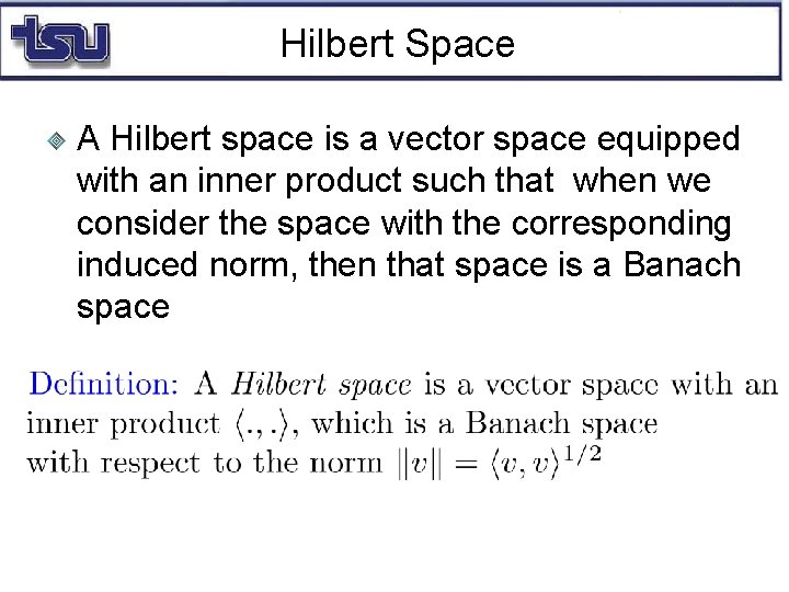 Hilbert Space A Hilbert space is a vector space equipped with an inner product