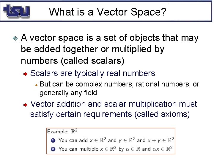 What is a Vector Space? A vector space is a set of objects that