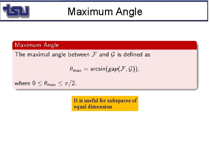 Maximum Angle It is useful for subspaces of equal dimension 