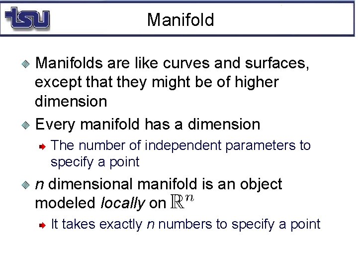 Manifolds are like curves and surfaces, except that they might be of higher dimension