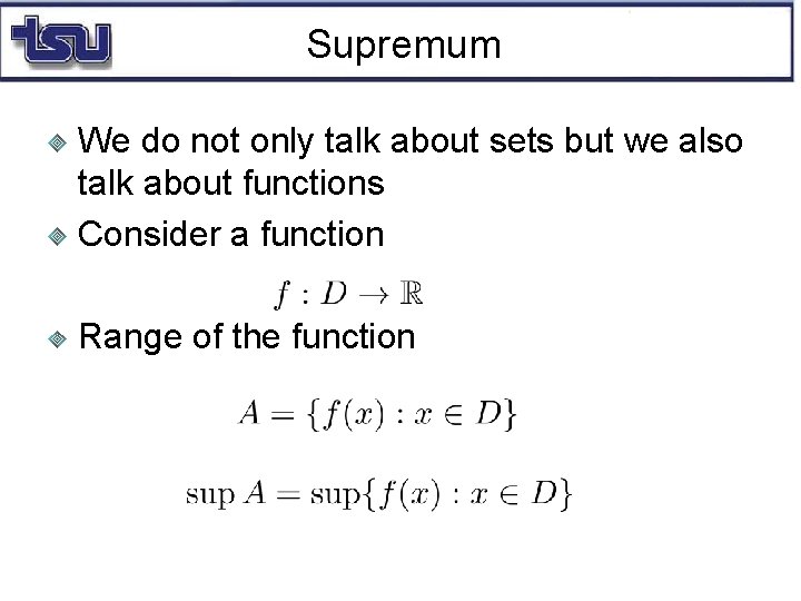 Supremum We do not only talk about sets but we also talk about functions