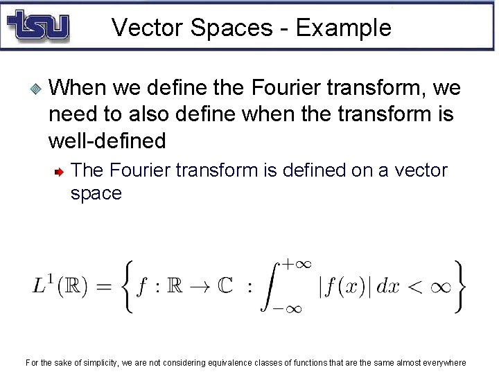 Vector Spaces - Example When we define the Fourier transform, we need to also