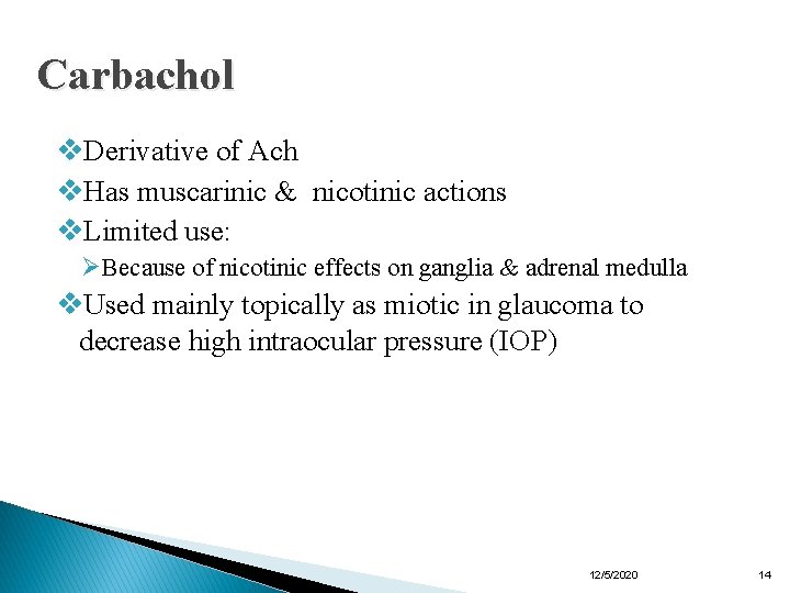 Carbachol v. Derivative of Ach v. Has muscarinic & nicotinic actions v. Limited use: