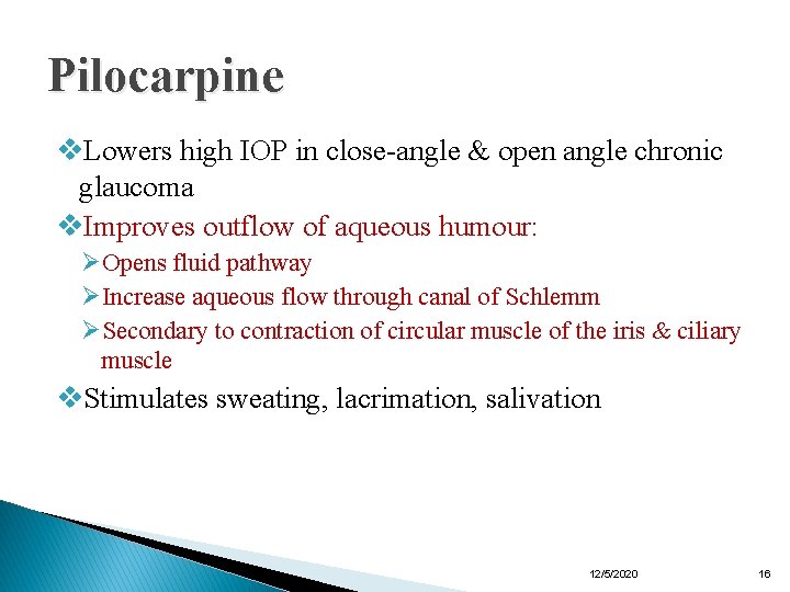 Pilocarpine v. Lowers high IOP in close-angle & open angle chronic glaucoma v. Improves