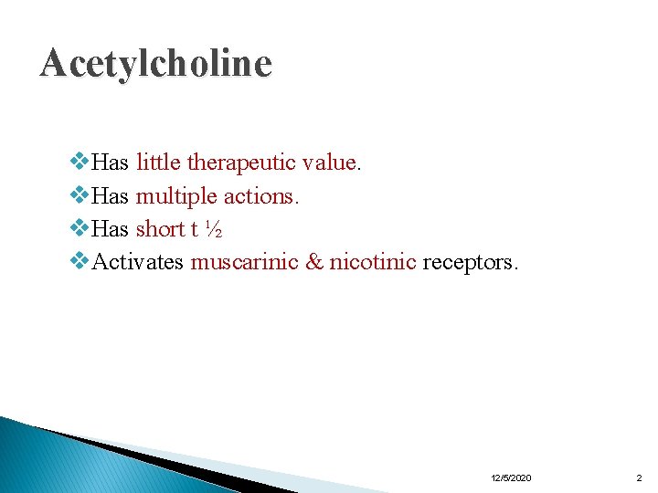 Acetylcholine v. Has little therapeutic value. v. Has multiple actions. v. Has short t