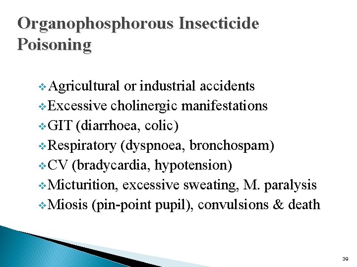 Organophosphorous Insecticide Poisoning v Agricultural or industrial accidents v Excessive cholinergic manifestations v GIT