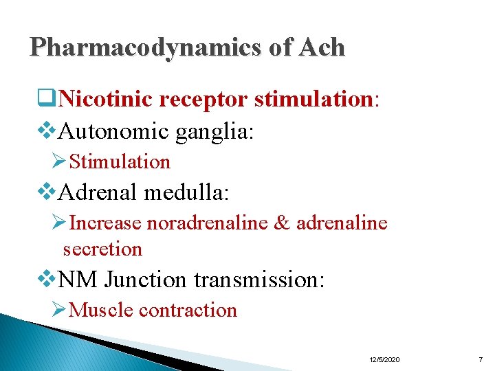 Pharmacodynamics of Ach q. Nicotinic receptor stimulation: v. Autonomic ganglia: ØStimulation v. Adrenal medulla: