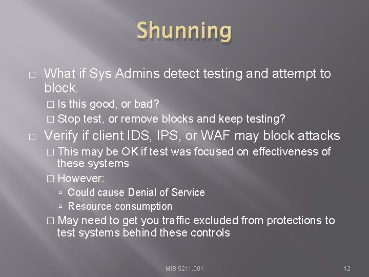 Shunning � What if Sys Admins detect testing and attempt to block. � Is