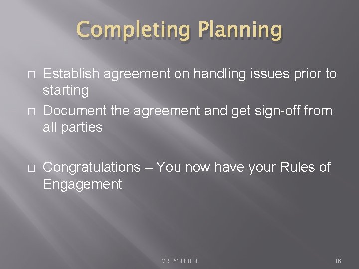 Completing Planning � � � Establish agreement on handling issues prior to starting Document