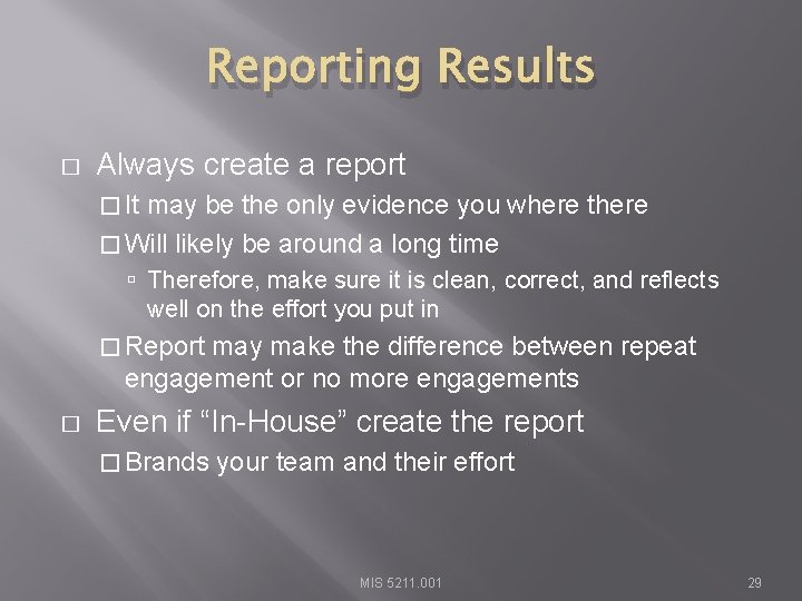 Reporting Results � Always create a report � It may be the only evidence