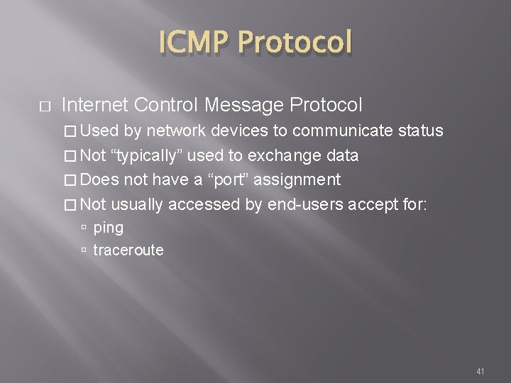 ICMP Protocol � Internet Control Message Protocol � Used by network devices to communicate