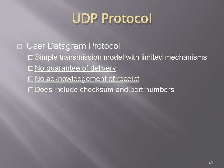 UDP Protocol � User Datagram Protocol � Simple transmission model with limited mechanisms �