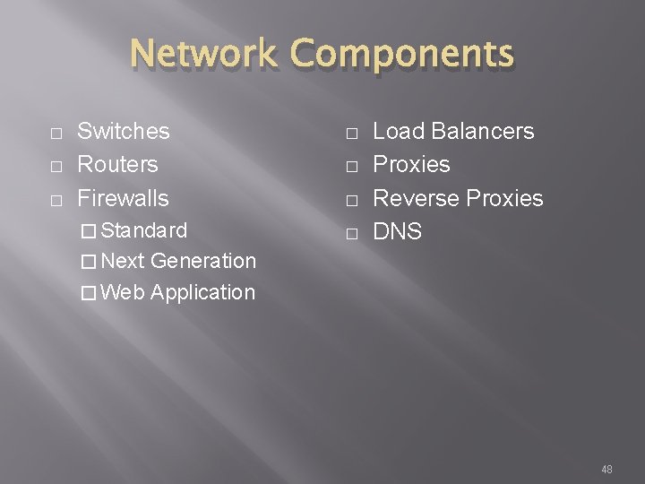 Network Components � � � Switches Routers Firewalls � Standard � � Load Balancers