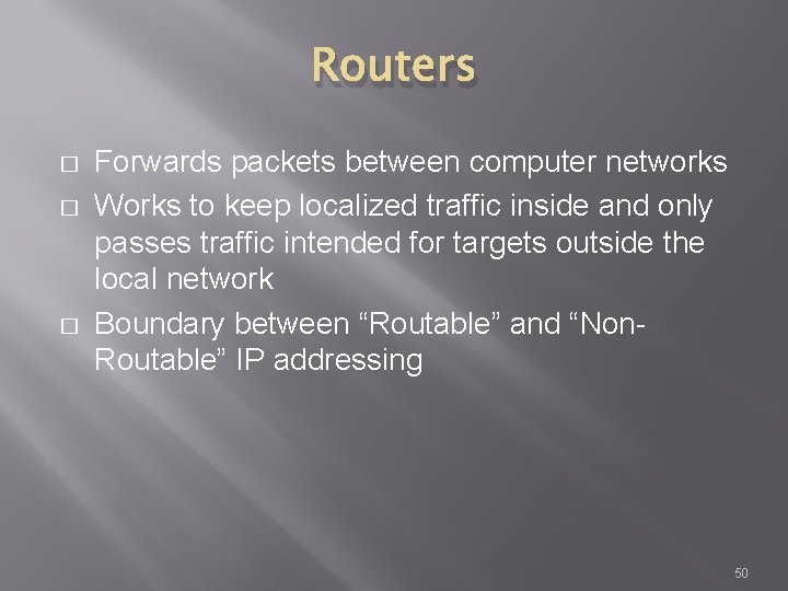 Routers � � � Forwards packets between computer networks Works to keep localized traffic