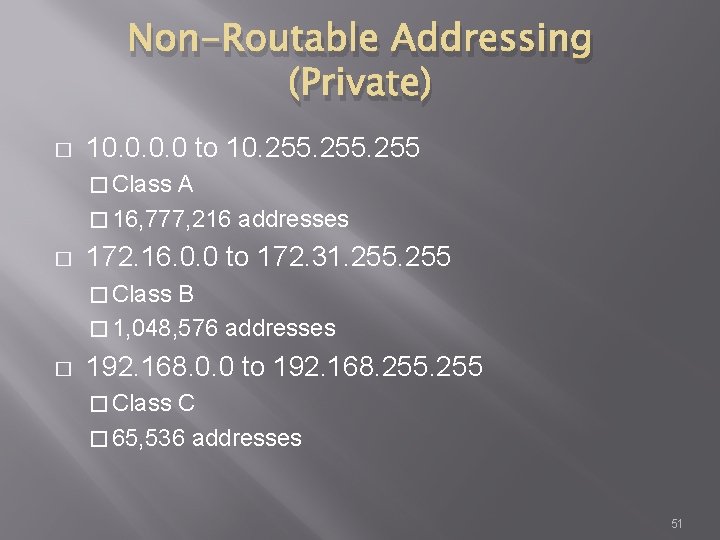 Non-Routable Addressing (Private) � 10. 0 to 10. 255 � Class A � 16,