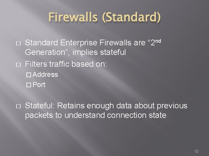 Firewalls (Standard) � � Standard Enterprise Firewalls are “ 2 nd Generation”, implies stateful