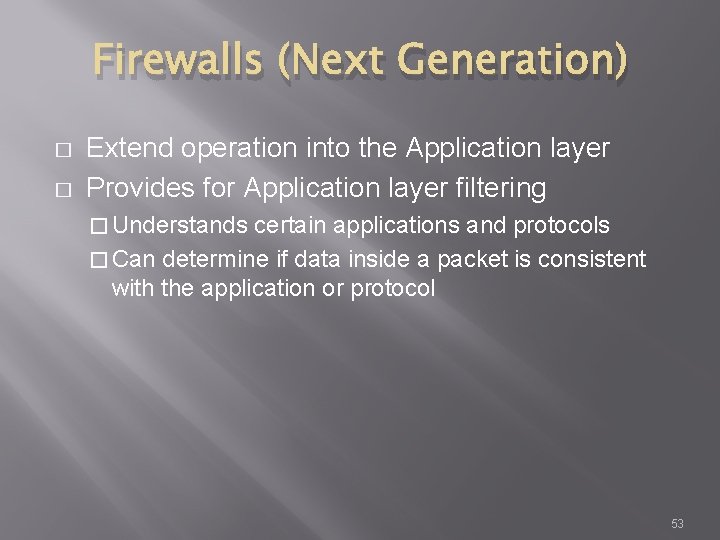 Firewalls (Next Generation) � � Extend operation into the Application layer Provides for Application