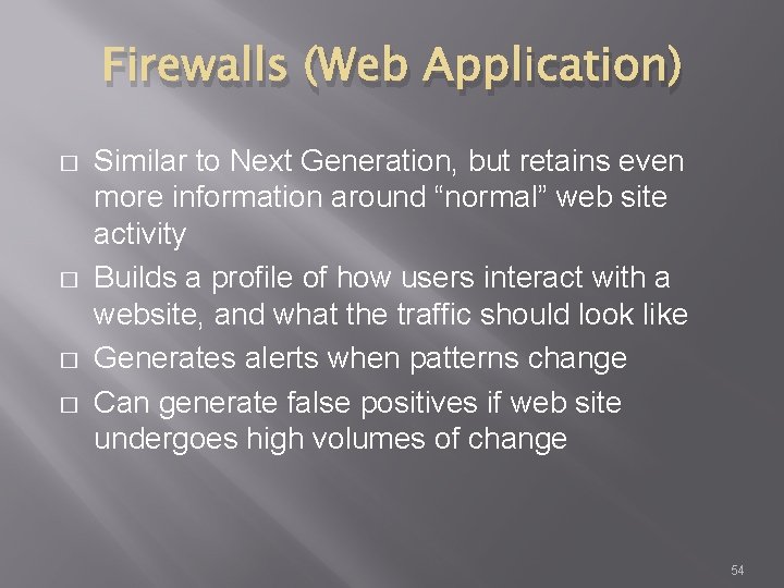 Firewalls (Web Application) � � Similar to Next Generation, but retains even more information