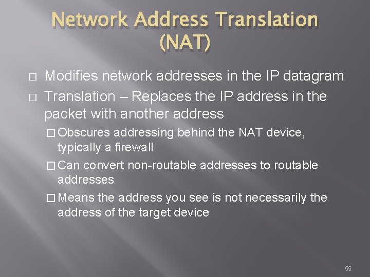 Network Address Translation (NAT) � � Modifies network addresses in the IP datagram Translation