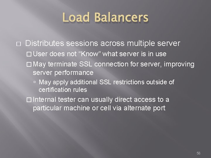 Load Balancers � Distributes sessions across multiple server � User does not “Know” what