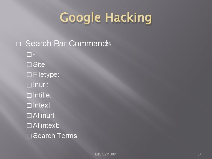 Google Hacking � Search Bar Commands �� Site: � Filetype: � Inurl: � Intitle: