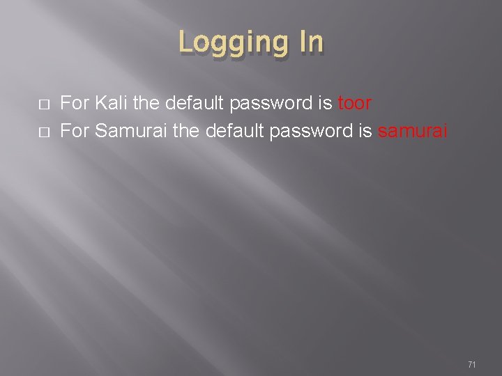 Logging In � � For Kali the default password is toor For Samurai the