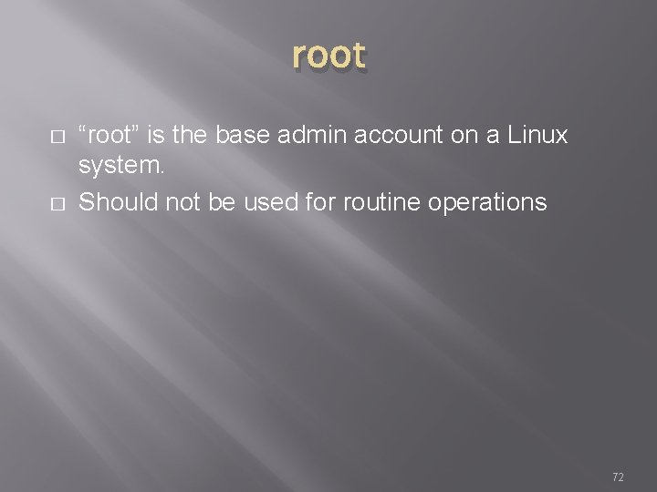 root � � “root” is the base admin account on a Linux system. Should