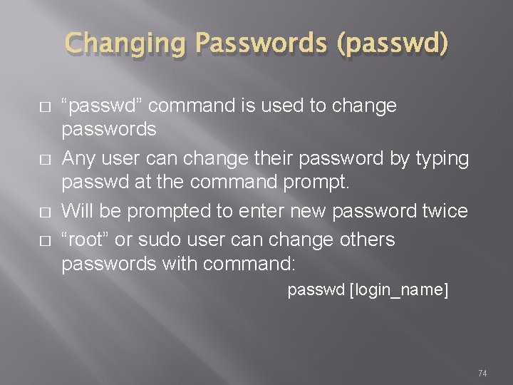 Changing Passwords (passwd) � � “passwd” command is used to change passwords Any user