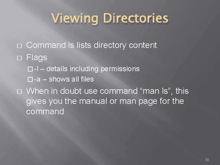 Viewing Directories � � Command ls lists directory content Flags � -l – details