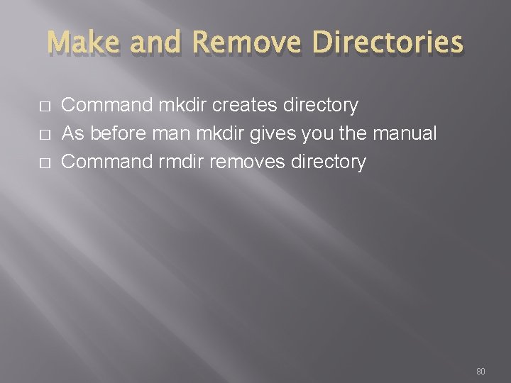 Make and Remove Directories � � � Command mkdir creates directory As before man