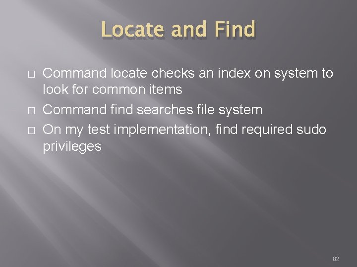 Locate and Find � � � Command locate checks an index on system to