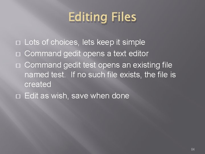 Editing Files � � Lots of choices, lets keep it simple Command gedit opens